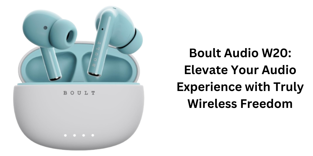 Boult Audio W20 Elevate Your Audio Experience with Truly Wireless Freedom