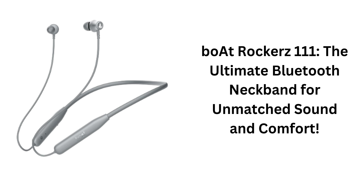 boAt Rockerz 111: The Ultimate Bluetooth Neckband for Unmatched Sound and Comfort!