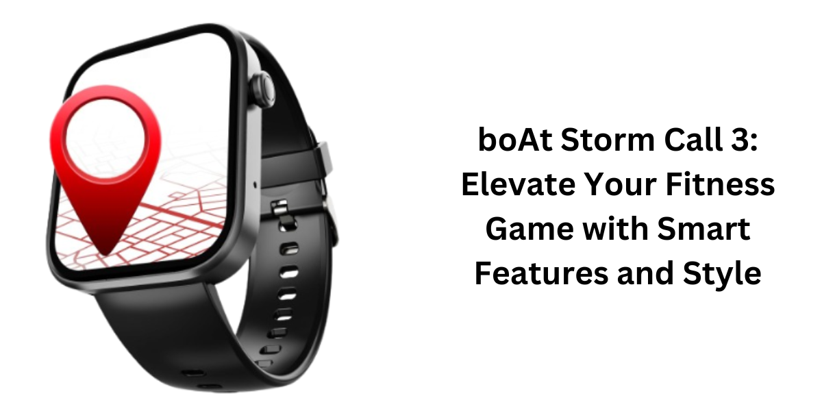 boAt Storm Call 3 Elevate Your Fitness Game with Smart Features and Style